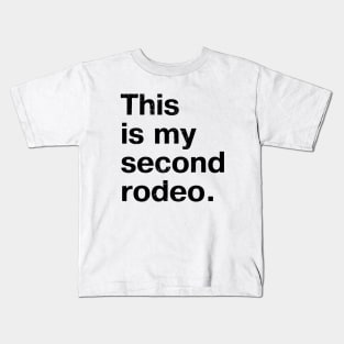 "This is my second rodeo." in plain white letters - cos you're not the noob, but barely Kids T-Shirt